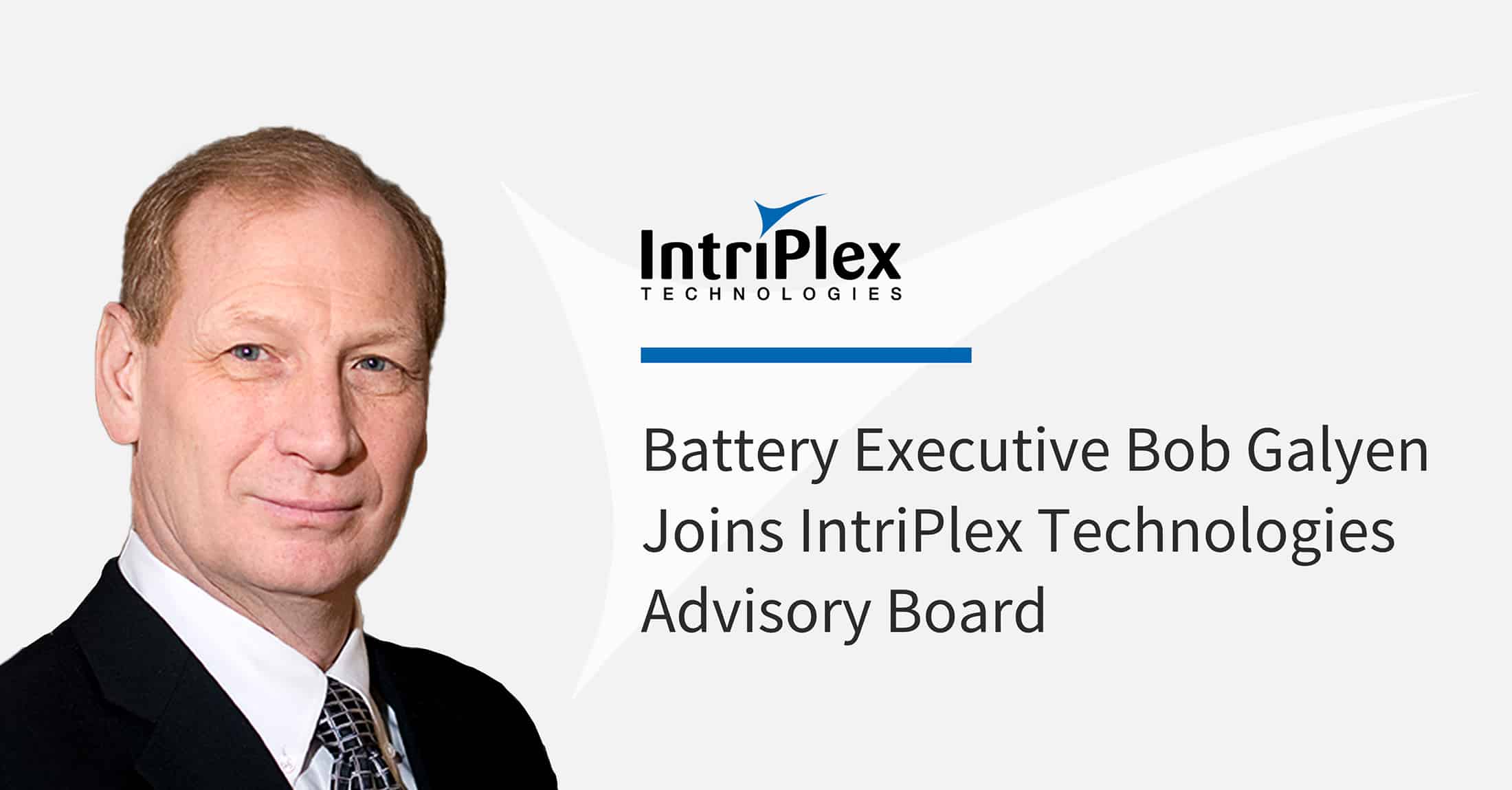 Bob Galyen Joins IntriPlex Technologies Advisory Board